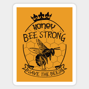 Honey be strong and save the bees Magnet